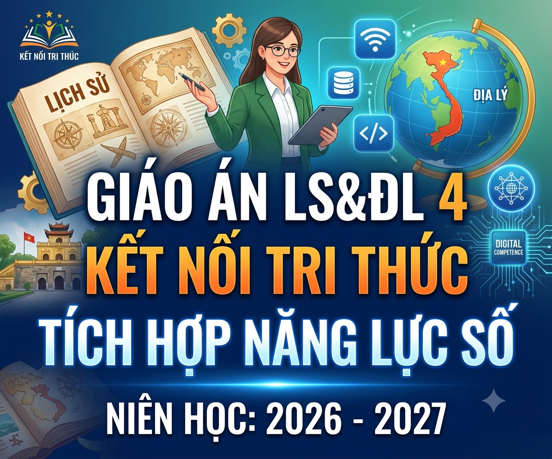 Giáo án LS&ĐL 4 kết nối tri thức TÍCH HỢP NĂNG LỰC SỐ 2026